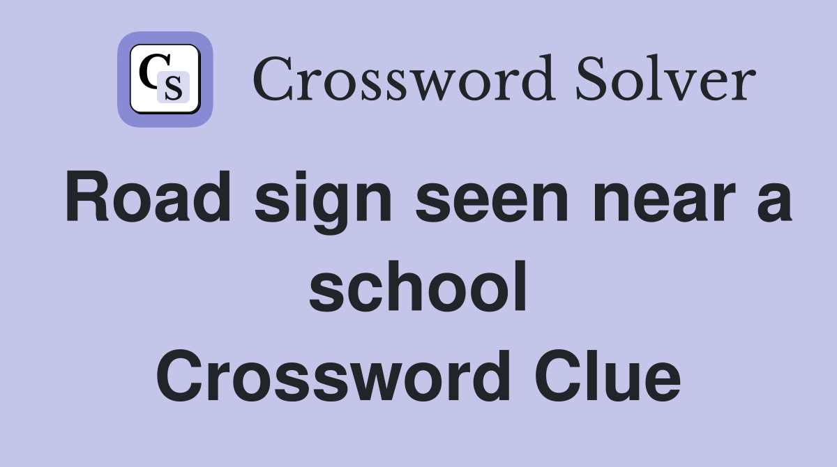 Road sign seen near a school - Crossword Clue Answers - Crossword Solver